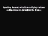 Download Speaking Honestly with Sick and Dying Children and Adolescents: Unlocking the Silence