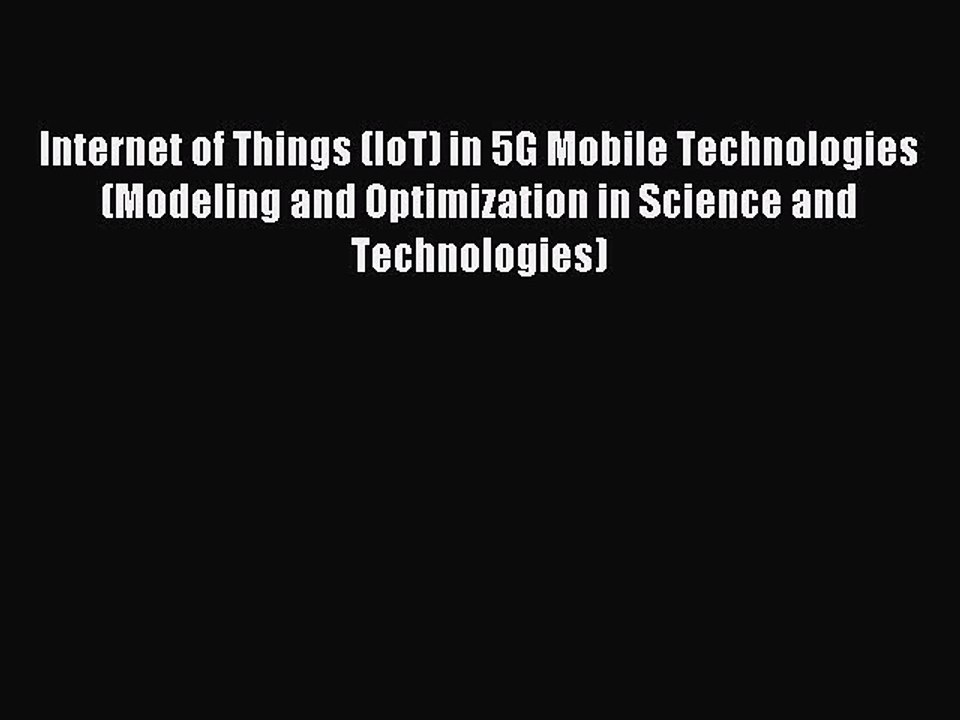 Read Internet of Things (IoT) in 5G Mobile Technologies (Modeling and Optimization in Science