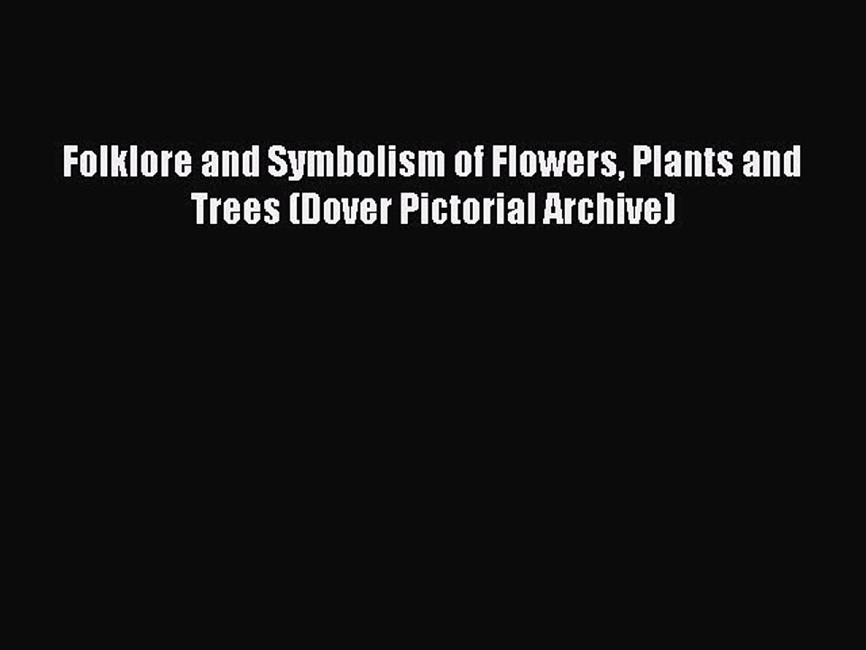 Read Books Folklore and Symbolism of Flowers Plants and Trees (Dover Pictorial Archive) E-Book