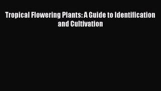 Read Books Tropical Flowering Plants: A Guide to Identification and Cultivation E-Book Free