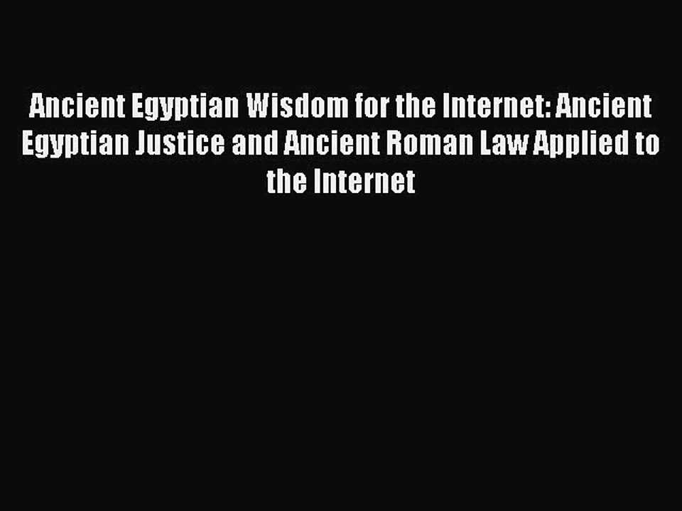 Read Ancient Egyptian Wisdom for the Internet: Ancient Egyptian Justice and Ancient Roman Law