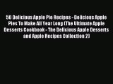 Read 50 Delicious Apple Pie Recipes - Delicious Apple Pies To Make All Year Long (The Ultimate