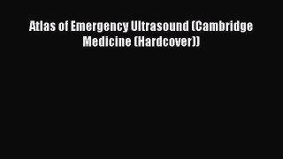 Read Atlas of Emergency Ultrasound (Cambridge Medicine (Hardcover)) Ebook Free