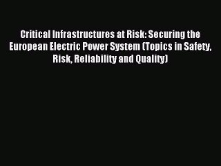 Download Critical Infrastructures at Risk: Securing the European Electric Power System (Topics