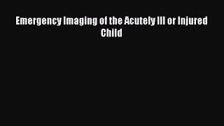 Download Emergency Imaging of the Acutely Ill or Injured Child Ebook Online