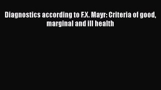Download Diagnostics according to F.X. Mayr: Criteria of good marginal and ill health PDF Free