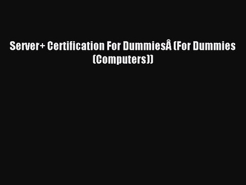 Download Server+ Certification For DummiesÃ‚ (For Dummies (Computers)) PDF Free