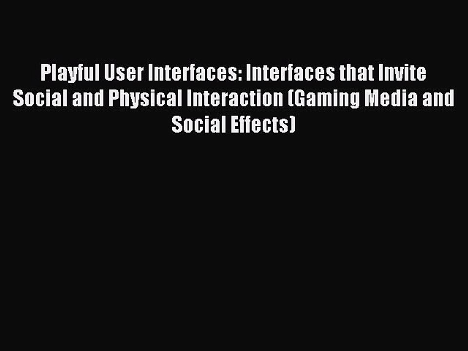 Download Playful User Interfaces: Interfaces that Invite Social and Physical Interaction (Gaming