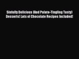 Read Sinfully Delicious (And Palate-Tingling Tasty) Desserts! Lots of Chocolate Recipes Included!