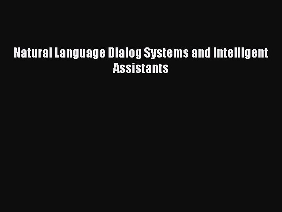 Download Natural Language Dialog Systems and Intelligent Assistants PDF Online