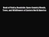 Read Books Book of Field & Roadside: Open-Country Weeds Trees and Wildflowers of Eastern North