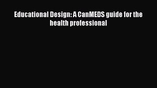 Download Educational Design: A CanMEDS guide for the health professional Ebook Free