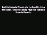 Read Real Life Financial Planning for the New Physician: A Resident Fellow and Young Physician's