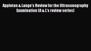Read Appleton & Lange's Review for the Ultrasonography Examination (A & L's review series)