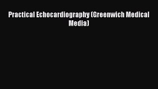 Read Practical Echocardiography (Greenwich Medical Media) Ebook Free