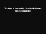 Read The Natural Pharmacist : Drug-Herb-Vitamin Interactions Bible PDF Online