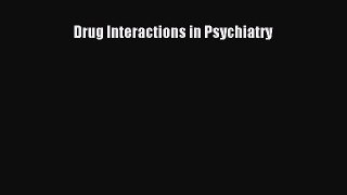 Download Drug Interactions in Psychiatry Ebook Free