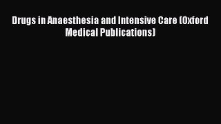 Download Drugs in Anaesthesia and Intensive Care (Oxford Medical Publications) PDF Online