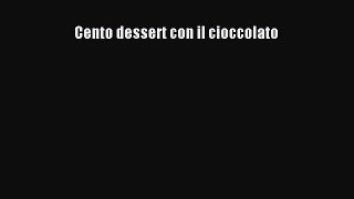 Read Cento dessert con il cioccolato Ebook Free