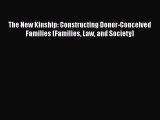 Read The New Kinship: Constructing Donor-Conceived Families (Families Law and Society) Ebook