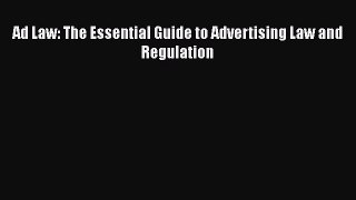 Read Ad Law: The Essential Guide to Advertising Law and Regulation Ebook Free
