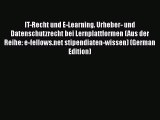 Read IT-Recht und E-Learning. Urheber- und Datenschutzrecht bei Lernplattformen (Aus der Reihe: