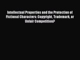 Read Intellectual Properties and the Protection of Fictional Characters: Copyright Trademark