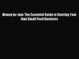 Read Money for Jam: The Essential Guide to Starting Your Own Small Food Business Ebook Free