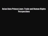 Read Asian Data Privacy Laws: Trade and Human Rights Perspectives Ebook Free