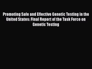 Read Promoting Safe and Effective Genetic Testing in the United States: Final Report of the