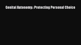 Read Genital Autonomy:: Protecting Personal Choice Ebook Free