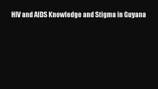 Download HIV and AIDS Knowledge and Stigma in Guyana PDF Online