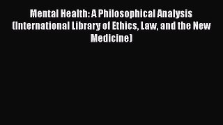 Read Mental Health: A Philosophical Analysis (International Library of Ethics Law and the New