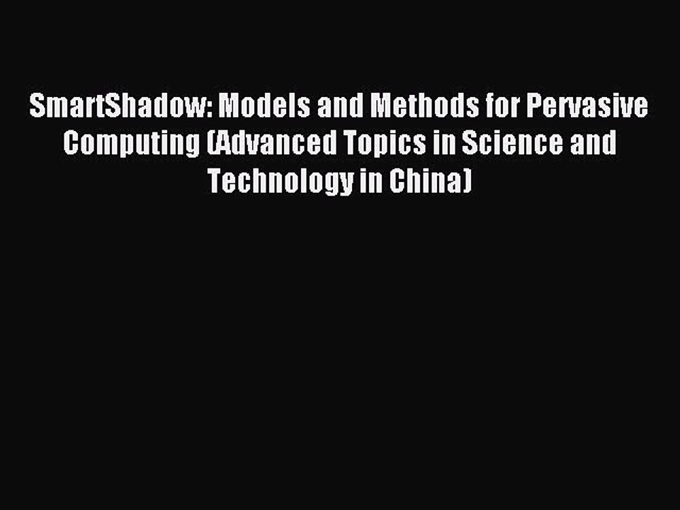 Read SmartShadow: Models and Methods for Pervasive Computing (Advanced Topics in Science and