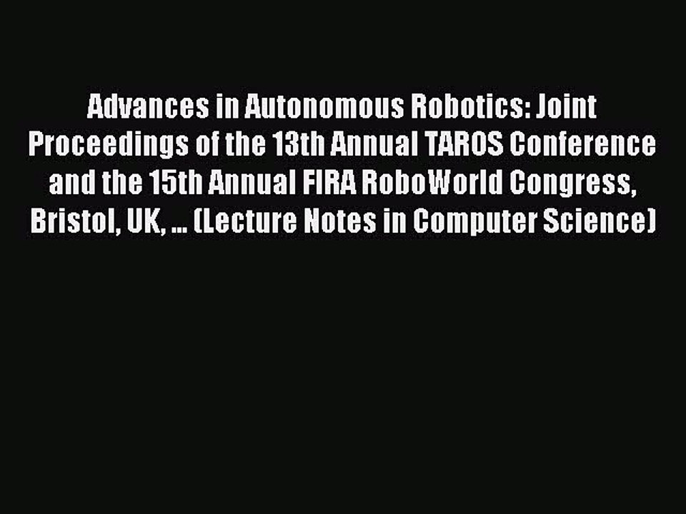 Download Advances in Autonomous Robotics: Joint Proceedings of the 13th Annual TAROS Conference