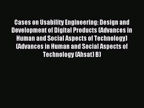 Download Cases on Usability Engineering: Design and Development of Digital Products (Advances