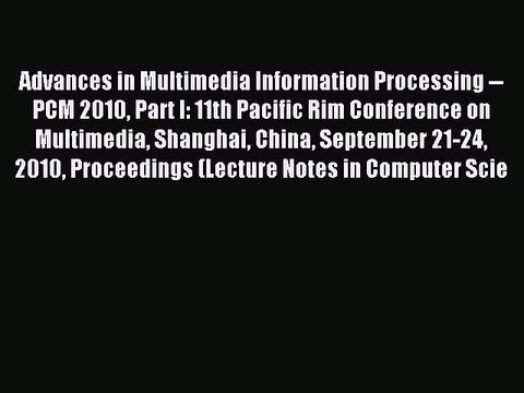 Read Advances in Multimedia Information Processing PCM 2010 Part I: 11th Pacific Rim Conference