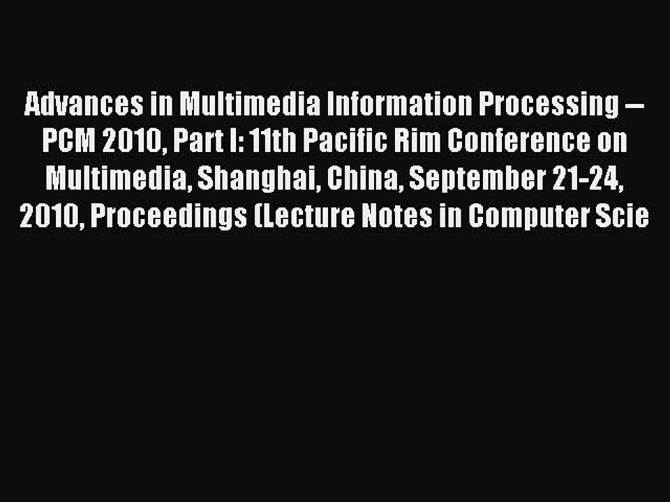 Read Advances in Multimedia Information Processing -- PCM 2010 Part I: 11th Pacific Rim Conference