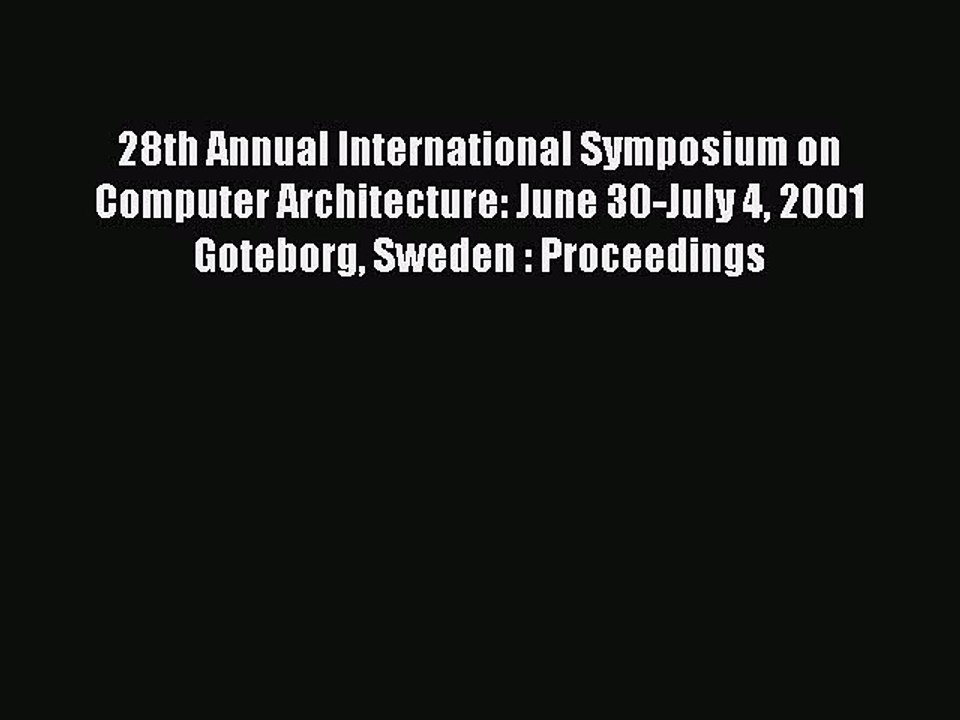 Read 28th Annual International Symposium on Computer Architecture: June 30-July 4 2001 Goteborg