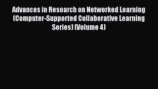 Read Advances in Research on Networked Learning (Computer-Supported Collaborative Learning
