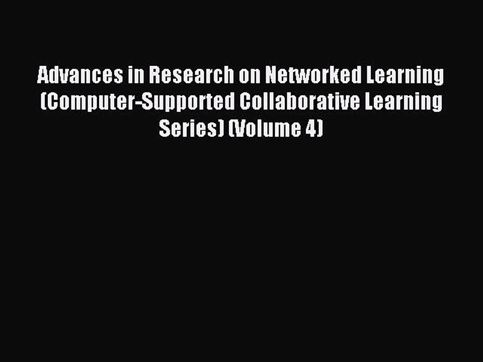Read Advances in Research on Networked Learning (Computer-Supported Collaborative Learning