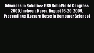 Read Advances in Robotics: FIRA RoboWorld Congress 2009 Incheon Korea August 16-20 2009 Proceedings