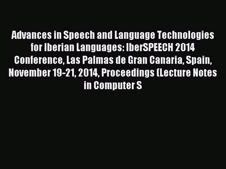 Read Advances in Speech and Language Technologies for Iberian Languages: IberSPEECH 2014 Conference