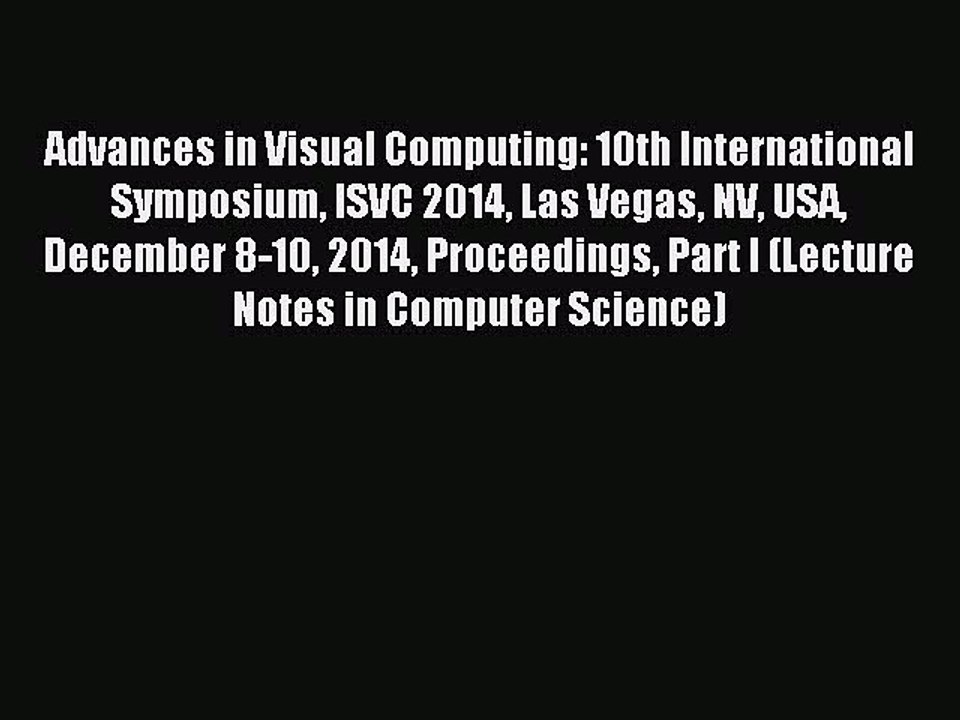 Read Advances in Visual Computing: 10th International Symposium ISVC 2014 Las Vegas NV USA