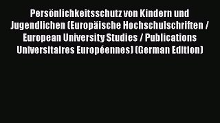 Read Persönlichkeitsschutz von Kindern und Jugendlichen (Europäische Hochschulschriften / European