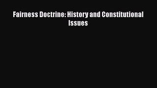 Read Fairness Doctrine: History and Constitutional Issues Ebook Free