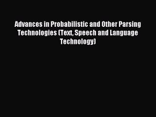 Download Advances in Probabilistic and Other Parsing Technologies (Text Speech and Language