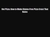 Read Hot Pizza: How to Make Gluten-Free Pizza Crust That Rules Ebook Online