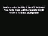 Read Best Snacks Box Set (6 in 1): Over 100 Recipes of Pizza Pasta Bread and Other Snack to
