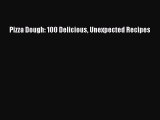 Read Pizza Dough: 100 Delicious Unexpected Recipes PDF Free